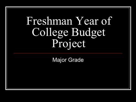 Freshman Year of College Budget Project Major Grade.