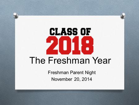 The Freshman Year Freshman Parent Night November 20, 2014.