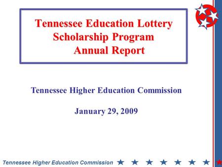 Tennessee Education Lottery Scholarship Program Annual Report Tennessee Higher Education Commission January 29, 2009.