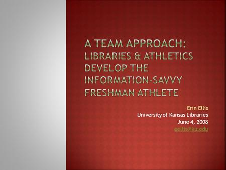 Erin Ellis University of Kansas Libraries June 4, 2008