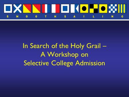 In Search of the Holy Grail – A Workshop on Selective College Admission.