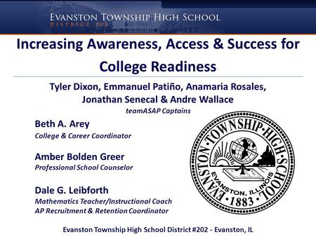 Increasing Awareness, Access & Success for College Readiness Tyler Dixon, Emmanuel Patiño, Anamaria Rosales, Jonathan Senecal & Andre Wallace teamASAP.