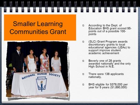 Smaller Learning Communities Grant According to the Dept. of Education BHS grant scored 95- points out of a possible 100- points (SLC) Grant Program awards.