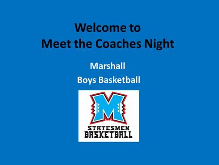 Welcome to Meet the Coaches Night Marshall Boys Basketball.