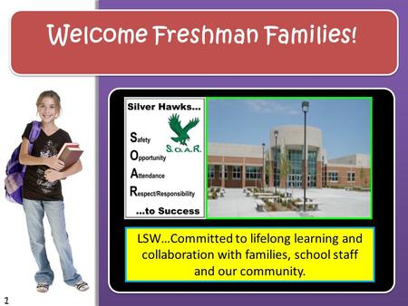 Welcome Freshman Families! LSW…Committed to lifelong learning and collaboration with families, school staff and our community. 1.