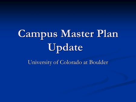 Campus Master Plan Update University of Colorado at Boulder.