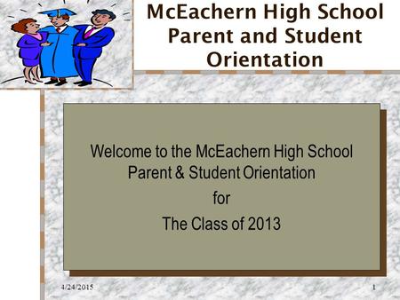 4/24/20151 McEachern High School Parent and Student Orientation Your Logo Here Welcome to the McEachern High School Parent & Student Orientation for The.