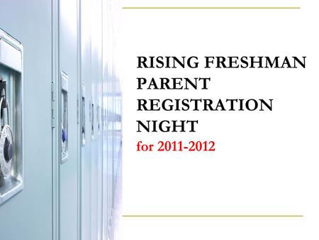 RISING FRESHMAN PARENT REGISTRATION NIGHT for 2011-2012.