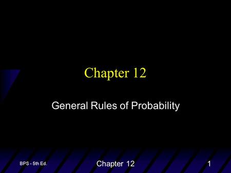 BPS - 5th Ed. Chapter 121 General Rules of Probability.