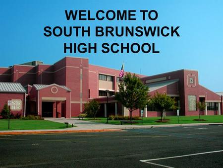 WELCOME TO SOUTH BRUNSWICK HIGH SCHOOL WELCOME TO SOUTH BRUNSWICK HIGH SCHOOL.