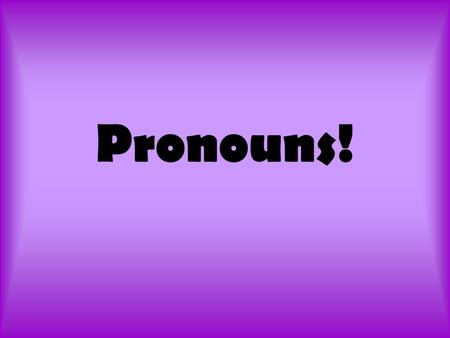 Pronouns!. What on earth is a pronoun? A pronoun is a word that takes the place of a noun or another pronoun. An antecedent is the noun a pronoun stands.