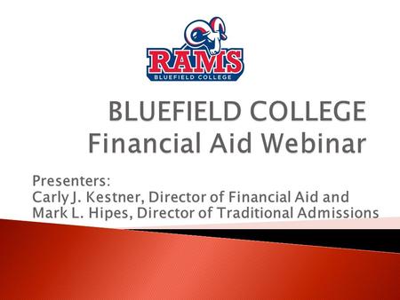 Presenters: Carly J. Kestner, Director of Financial Aid and Mark L. Hipes, Director of Traditional Admissions.