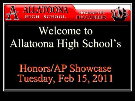 Welcome to Allatoona High School’s Honors/AP Showcase Tuesday, Feb 15, 2011.