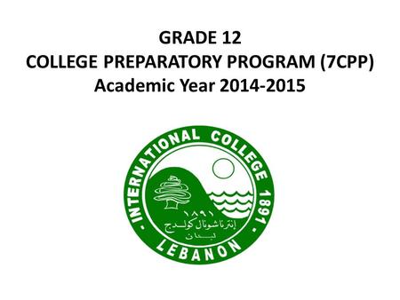 GRADE 12 COLLEGE PREPARATORY PROGRAM (7CPP) Academic Year 2014-2015.