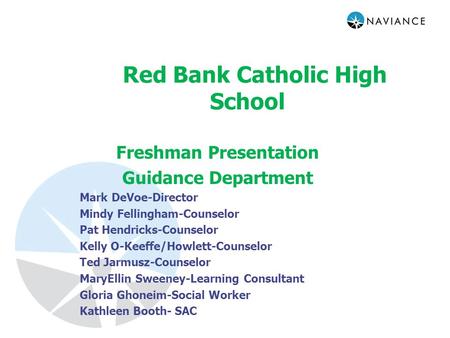 Red Bank Catholic High School Freshman Presentation Guidance Department Mark DeVoe-Director Mindy Fellingham-Counselor Pat Hendricks-Counselor Kelly O-Keeffe/Howlett-Counselor.