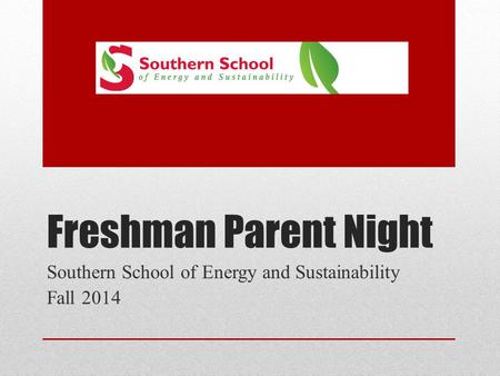 Freshman Parent Night Southern School of Energy and Sustainability Fall 2014.
