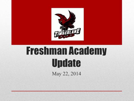 Freshman Academy Update May 22, 2014. The Program Goals Personalization Collaboration Communication.
