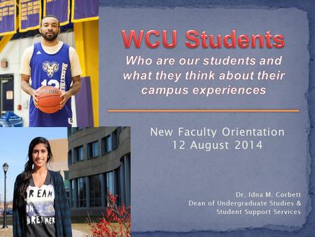 New Faculty Orientation 12 August 2014 Dr. Idna M. Corbett Dean of Undergraduate Studies & Student Support Services.