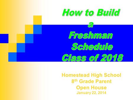 Homestead High School 8 th Grade Parent Open House January 22, 2014.