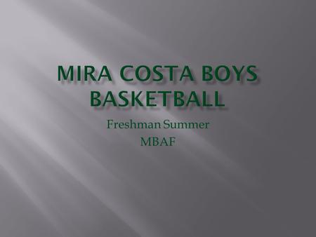 Freshman Summer MBAF.  Register through the Manhattan Beach Athletic Foundation Website   pages/mbaf_summer/mbaf_sumprgrm.html.