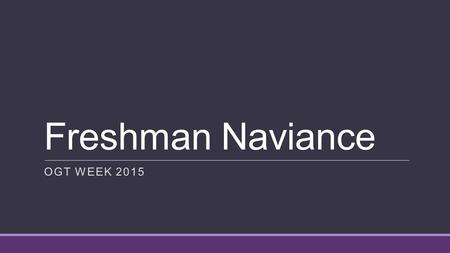 Freshman Naviance OGT WEEK 2015. How Do I Get There? Go to GlenOak High School Web Page Click Students Click Naviance.
