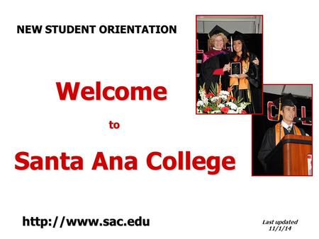 Welcome to Welcome to Santa Ana College Last updated 11/1/14 NEW STUDENT ORIENTATION