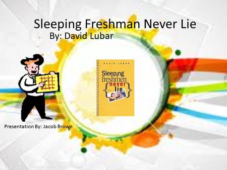 Sleeping Freshman Never Lie By: David Lubar Presentation By: Jacob Brown.