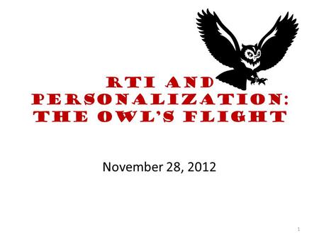 RTI and Personalization: The Owl’s flight November 28, 2012 1.