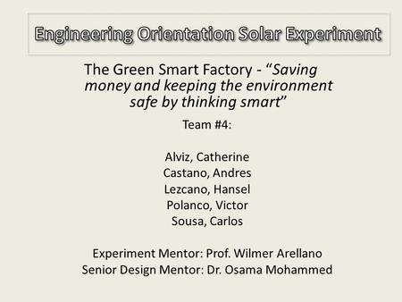 The Green Smart Factory - “Saving money and keeping the environment safe by thinking smart” Team #4: Alviz, Catherine Castano, Andres Lezcano, Hansel Polanco,