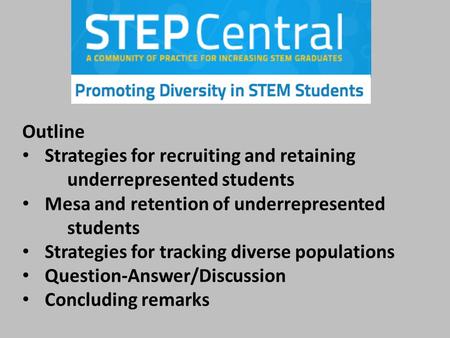 Outline Strategies for recruiting and retaining underrepresented students Mesa and retention of underrepresented students Strategies for tracking diverse.