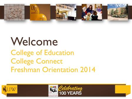 Welcome College of Education College Connect Freshman Orientation 2014.