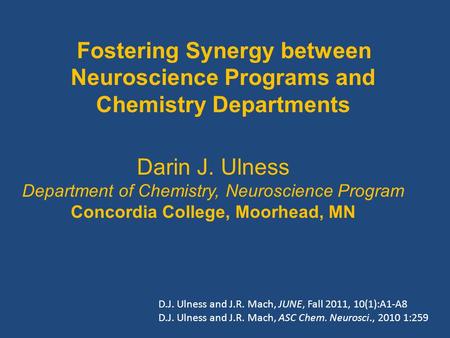 Fostering Synergy between Neuroscience Programs and Chemistry Departments Darin J. Ulness Department of Chemistry, Neuroscience Program Concordia College,