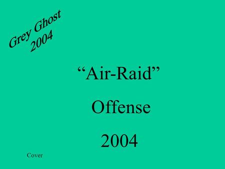 “Air-Raid” Offense 2004 Cover Installation 1. Formation (Pro, Doubles) / (Under, Gun) a. Run Play “B”- Gap Wrap ** Bob (Under, Gun, Motion, Check) **