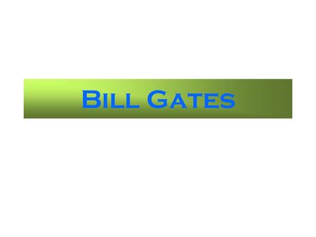 Bill Gates About Gates William (Bill) H. Gates is chairman and chief software architect of Microsoft Corporation, the worldwide leader in software, services.