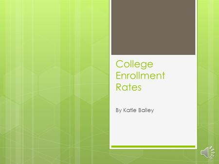 College Enrollment Rates By Katie Bailey The Problem: College Acceptance and Completion Rates of 1 year of College 2008.