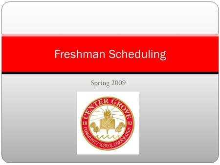 Spring 2009 Freshman Scheduling. High School Jargon Semester First Semester: August to December Second Semester: January to May Courses are either semester.