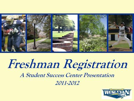 Freshman Registration A Student Success Center Presentation 2011-2012.