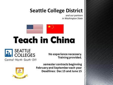 No experience necessary. Training provided. semester contracts beginning February and September each year Deadlines: Dec 15 and June 15 Teach in China.