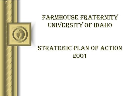 FarmHouse Fraternity University of idaho Strategic Plan of Action 2001.