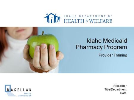 Idaho Medicaid Pharmacy Program Provider Training Presenter Title/Department Date.