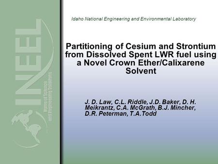 Idaho National Engineering and Environmental Laboratory Partitioning of Cesium and Strontium from Dissolved Spent LWR fuel using a Novel Crown Ether/Calixarene.