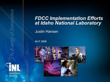 FDCC Implementation Efforts at Idaho National Laboratory Justin Hansen NLIT 2009.
