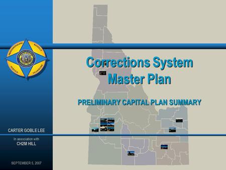 Corrections System Master Plan PRELIMINARY CAPITAL PLAN SUMMARY SEPTEMBER 5, 2007 CARTER GOBLE LEE In association with CH2M HILL.