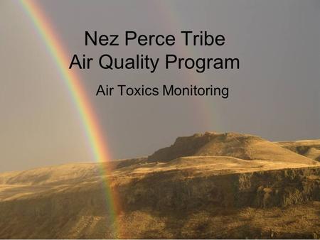 Nez Perce Tribe Air Quality Program Air Toxics Monitoring.
