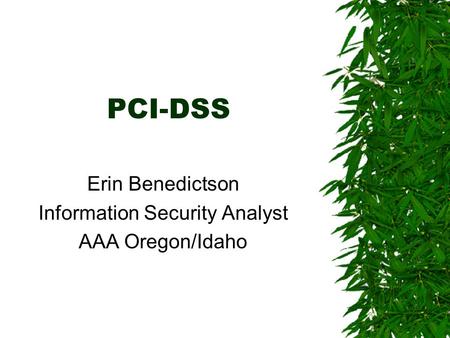 PCI-DSS Erin Benedictson Information Security Analyst AAA Oregon/Idaho.