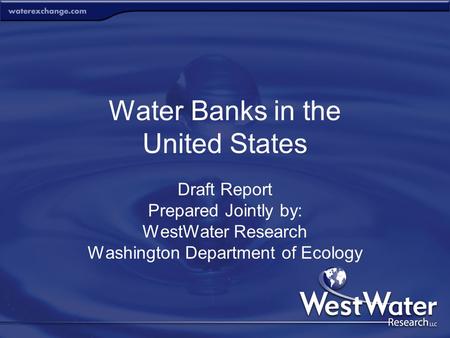 Water Banks in the United States Draft Report Prepared Jointly by: WestWater Research Washington Department of Ecology.