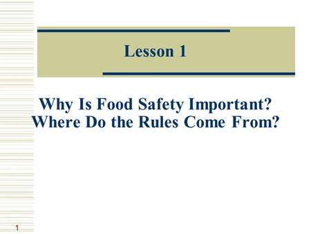 1 Lesson 1 Why Is Food Safety Important? Where Do the Rules Come From?