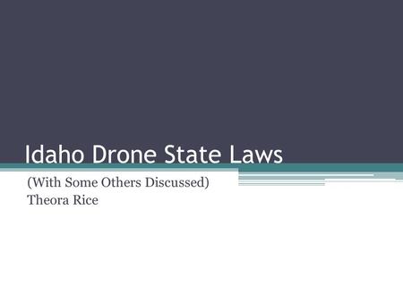 Idaho Drone State Laws (With Some Others Discussed) Theora Rice.