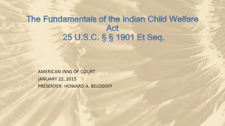 AMERICAN INNS OF COURT JANUARY 22, 2015 PRESENTER: HOWARD A. BELODOFF.