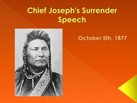  Chief Joseph led his people in an attempt to resist the takeover of their lands in the Oregon Territory by white settlers.  In 1877, the Nez Perce.